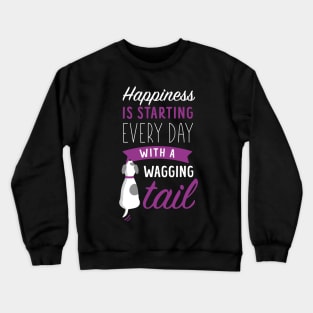 Cute Dog Lover - Happiness is Starting Every Day with a Wagging Tail Crewneck Sweatshirt